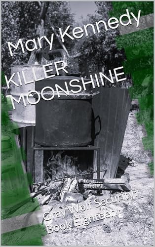 KILLER MOONSHINE: Gray Wolf Security: Book Eighteen