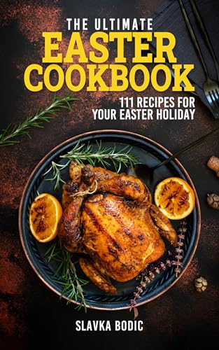 The Ultimate Easter Cookbook: 111 Recipes for Your Easter Holiday