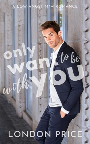 Only Want to Be With You: A Low-Angst M/M Romance