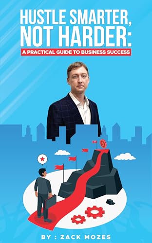 Hustle Smarter, Not Harder: A Practical Guide to Business Success
