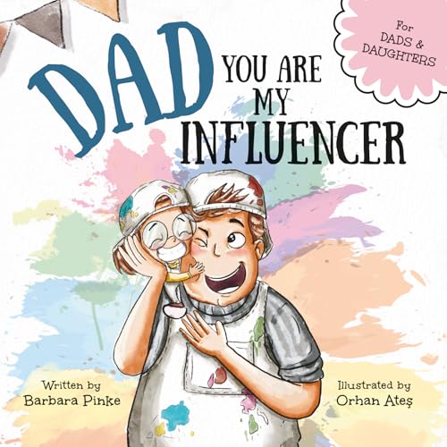 Dad, You Are My Influencer: A Special Book for My Dad, My Hero, to Celebrate the Father Daughter Bond and Unconditional Love