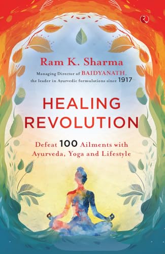 Healing Revolution: Defeat 100 Ailments with Ayurveda, Yoga and Lifestyle