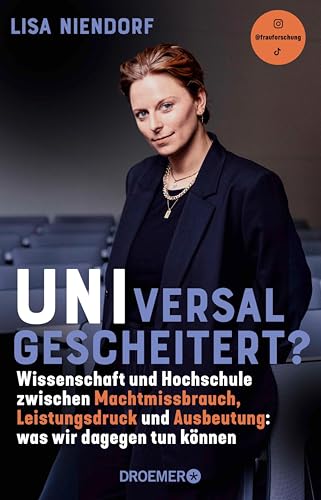 UNIversal gescheitert?: Wissenschaft und Hochschule zwischen Machtmissbrauch, Leistungsdruck und Ausbeutung - Was wir dagegen tun können | Von Bildungsforscherin ... alias @frauforschung (German Edition)