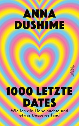 1000 letzte Dates: Wie ich die Liebe suchte & etwas Besseres fand | Unterhaltsam, schonungslos und voller persönlicher Geschichten (German Edition)