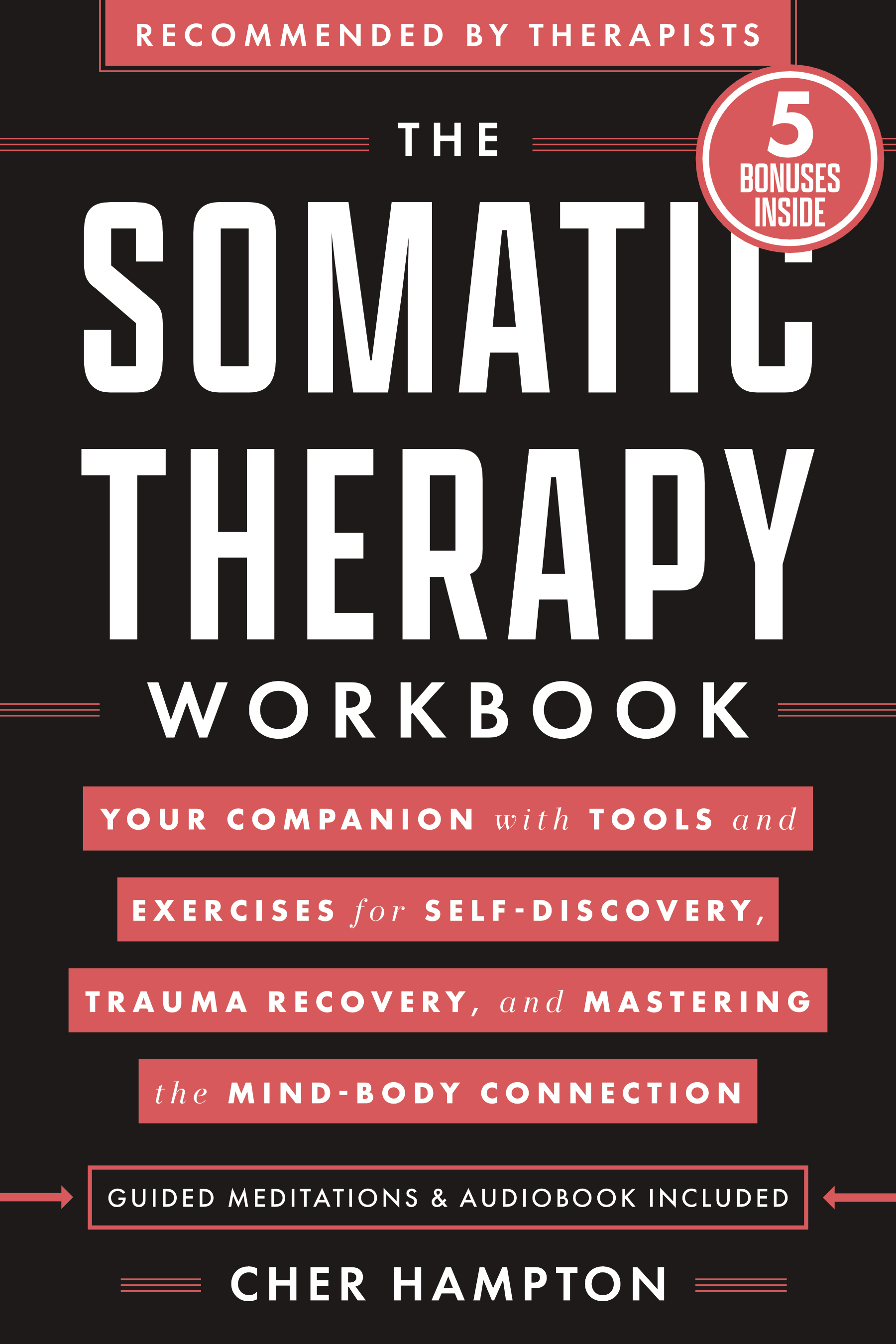 The Somatic Therapy Workbook: Your Companion with Tools and Exercises for Self-Discovery, Trauma Recovery, and Mastering the Mind-Body Connection
