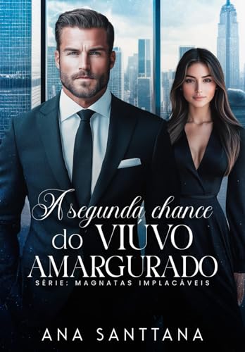 A Segunda Chance do Viúvo Amargurado (MAGNATAS IMPLACÁVEIS Livro 1)