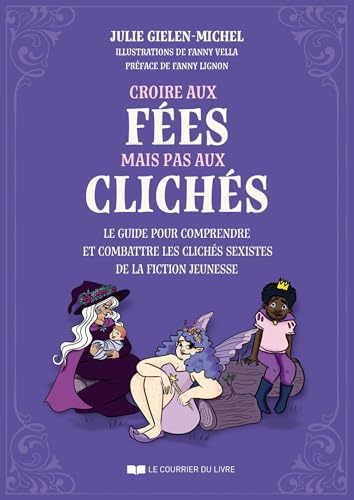 Croire aux fées mais pas aux clichés - Le guide pour comprendre et combattre les clichés sexistes de la fiction jeunesse (French Edition)