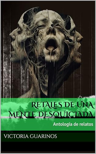 Retales de una mente desquiciada: Antología de relatos