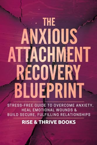 The Anxious Attachment Recovery Blueprint: Stress-Free Guide To ...