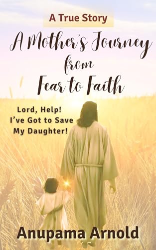A Mother's Journey From Fear To Faith: Lord, Help! I've Got To Save My ...