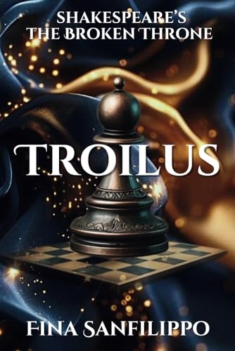 Troilus: Shakespeare's The Broken Throne Series #5