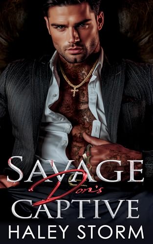 Savage Don's Captive: A Second Chance Enemies To Lovers Dark Mafia Romance