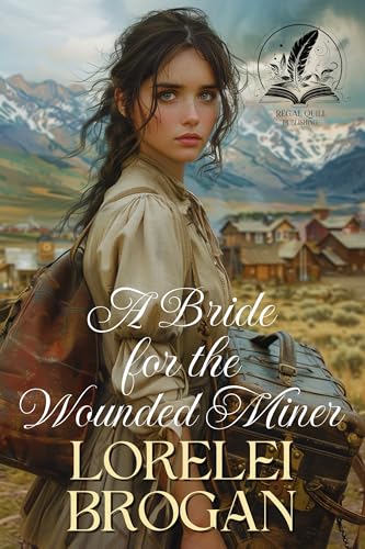 A Bride for the Wounded Miner: A Historical Western Romance Novel