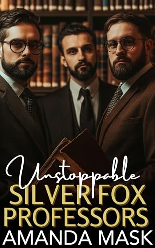 Unstoppable Silver Fox Professors: A Reverse Harem Age Gap Romance