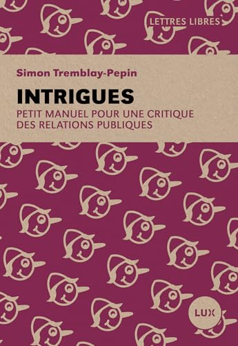 Intrigues: Petit manuel pour une critique des relations publiques