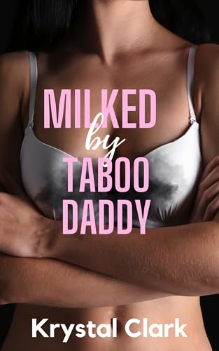 Milked by Taboo Daddy: A Best Friend’s Dad Age Gap Pregnancy Romance with Milking, Lactation, ANR/ABF (Forbidden Milking Short Stories Book 1)
