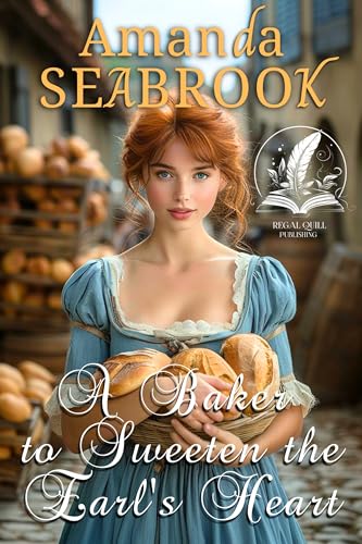 A Baker to Sweeten the Earl's Heart: A Historical Regency Romance Novel