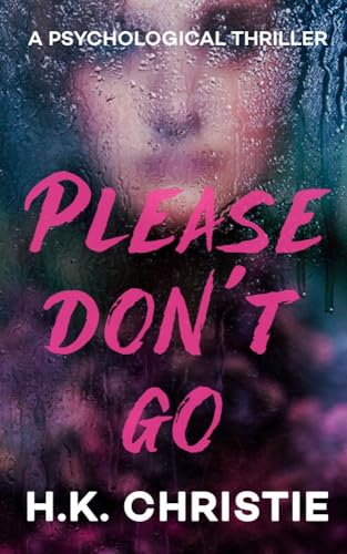 Please Don't Go: A psychological thriller