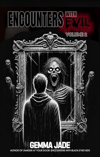 Encounters with Evil: 51 True and Terrifying Stories: Volume 2