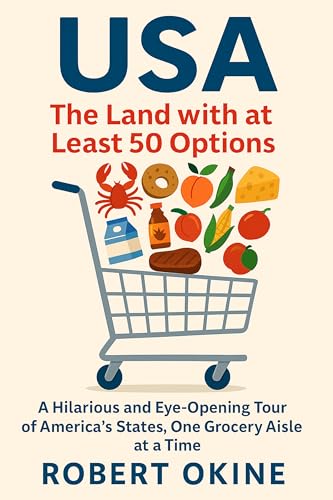 USA: The Land With at Least 50 Options—A Hilarious and Eye-Opening Tour of America’s States, One Grocery Aisle at a Time (USA The Land With At Least 50 Options)