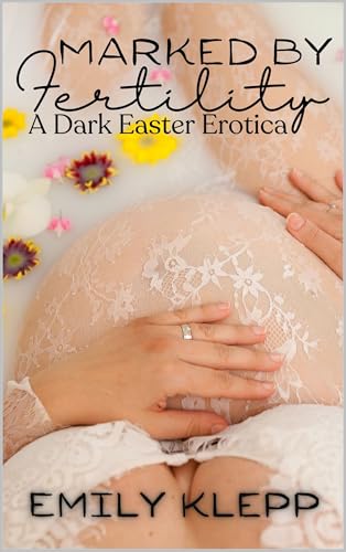 Marked By Fertility: A Dark Easter Erotica