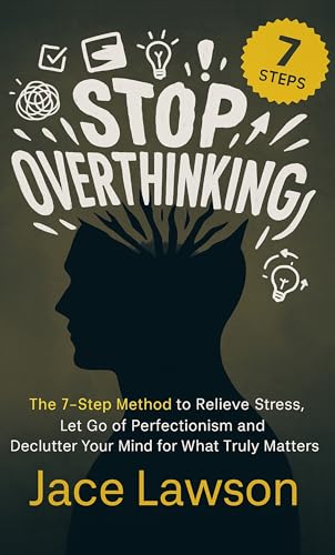 Stop Overthinking in 7 Steps: A Science-Backed Guide to Letting Go of ...