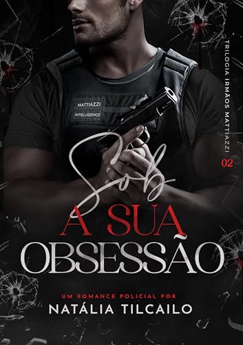 Sob a Sua Obsessão : Trilogia Irmãos Mattiazzi Livro - 2