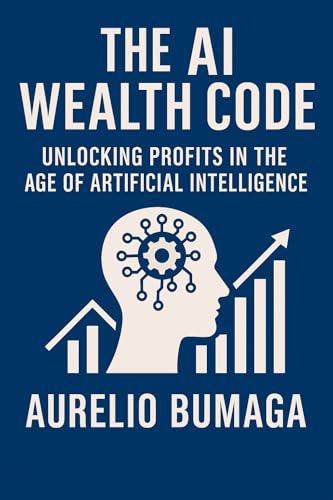 The AI Wealth Code: Unlocking Profits in the Age of Artificial ...