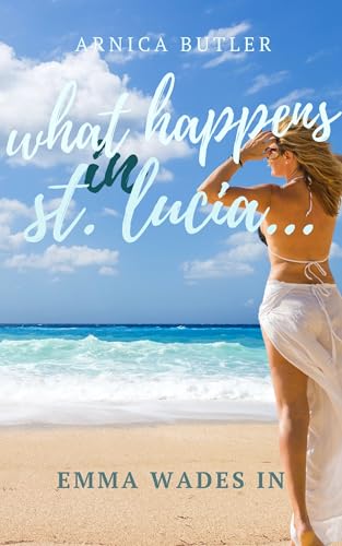 What Happens In St. Lucia...: Emma Wades In
