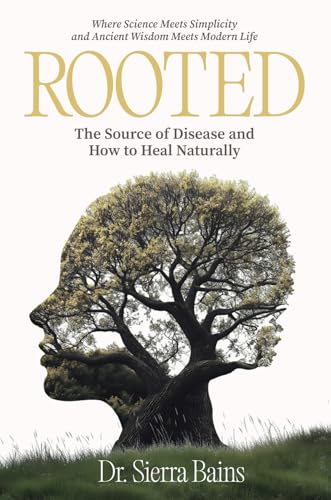 Rooted: The Hidden Cause of Disease and How to Heal Naturally