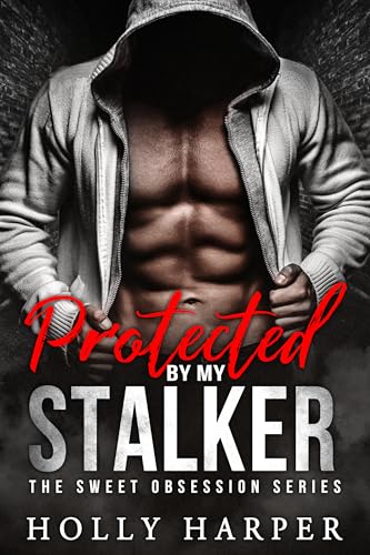 Protected by my Stalker: A Short Protective Obsessive Romance
