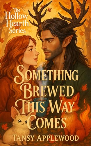 Something Brewed This Way Comes: A cozy monster romance with curses, coffee, and one very hot forest guardian.
