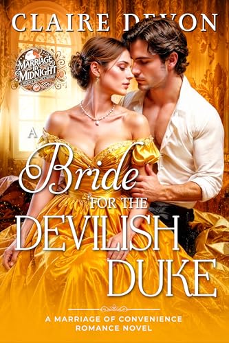 A Bride for the Devilish Duke: A Steamy Marriage of Convenience Historical Regency Romance Novel