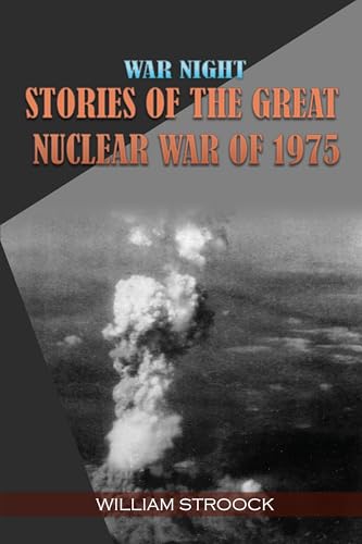 War Night: Stories of the Great Nuclear War of 1975