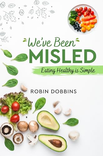 We’ve Been Misled: Eating Healthy Is Simple