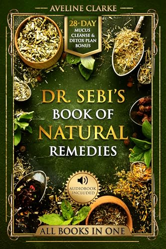 Dr. Sebi’s Book of Natural Remedies: Dr. Sebi's Treatment for All Kinds of Ailments and Health Conditions