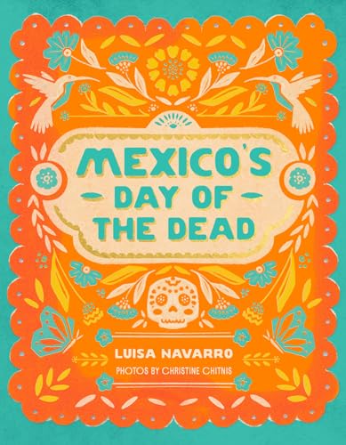 Mexico's Day of the Dead: A Celebration of Life Through Stories and Photos