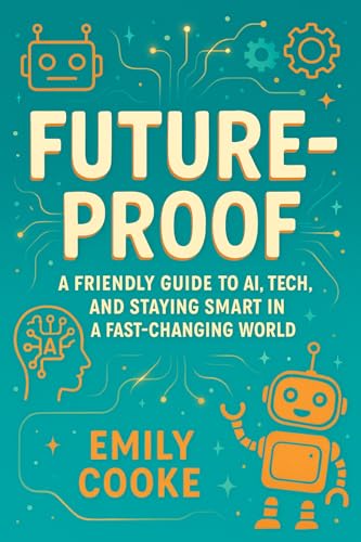 Futureproof Book Future Proof : A Friendly Guide to AI, Tech, and Staying Smart in a ...