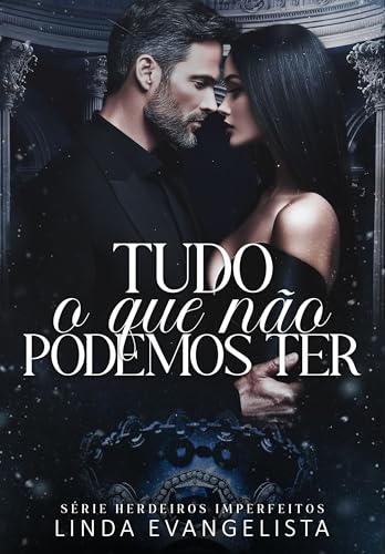 Tudo o Que Não Podemos Ter (Série Herdeiros Imperfeitos Livro 4)
