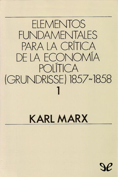 Elementos fundamentales para la crítica de la economía política 1 (Borrador) 1857-58 book cover