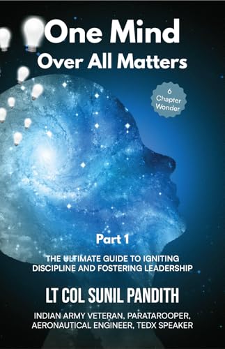 ONE MIND OVER ALL MATTERS-PART 1: THE ULTIMATE GUIDE TO IGNITING DISCIPLINE AND FOSTERING LEADERSHIP