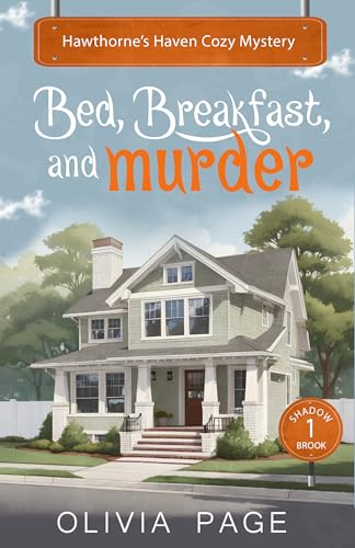 Bed, Breakfast and Murder : Hawthorne's Haven Cozy Mystery