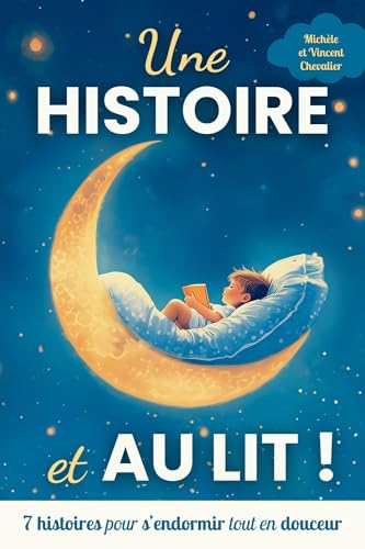 UNE HISTOIRE... ET AU LIT !: 7 histoires du soir tendres et amusantes pour les enfants de 3 à 6 ans – Un rituel de lecture pour s’endormir en douceur et ... petits animaux de la forêt