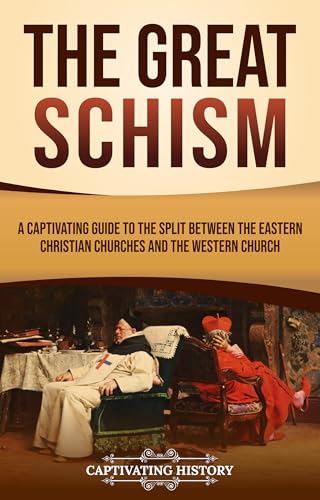 The Great Schism: A Captivating Guide to the Split between the Eastern Christian Churches and the Western Church