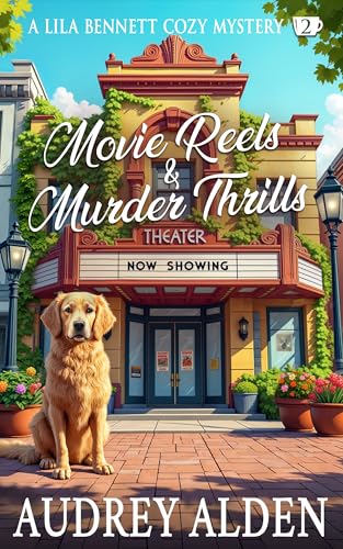 Movie Reels & Murder Thrills: A Lila Bennett Cozy Mystery