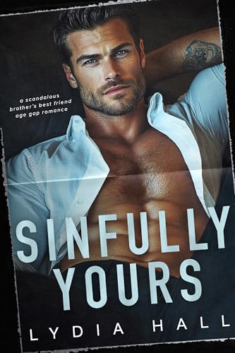 Sinfully Yours: A Scandalous Brother’s Best Friend Age Gap Romance