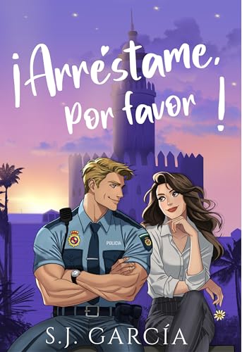 ¡Arréstame, por favor! : Una comedia romántica de enredos, estrategias fallidas y un policía que te volatiliza las bragas.
