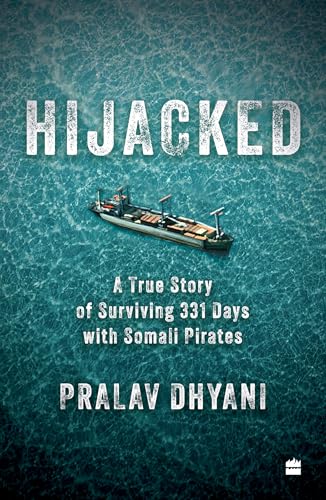 Hijacked : A True Story of Surviving 331 Days with Somali Pirates
