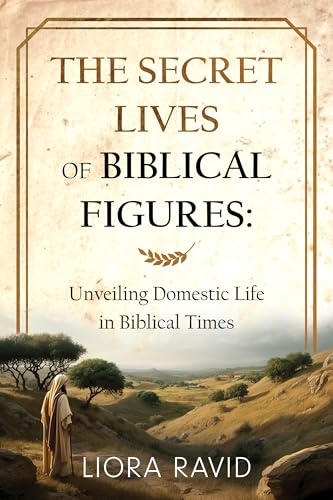 The Secret Lives of Biblical Figures: Unveiling Domestic Life in ...