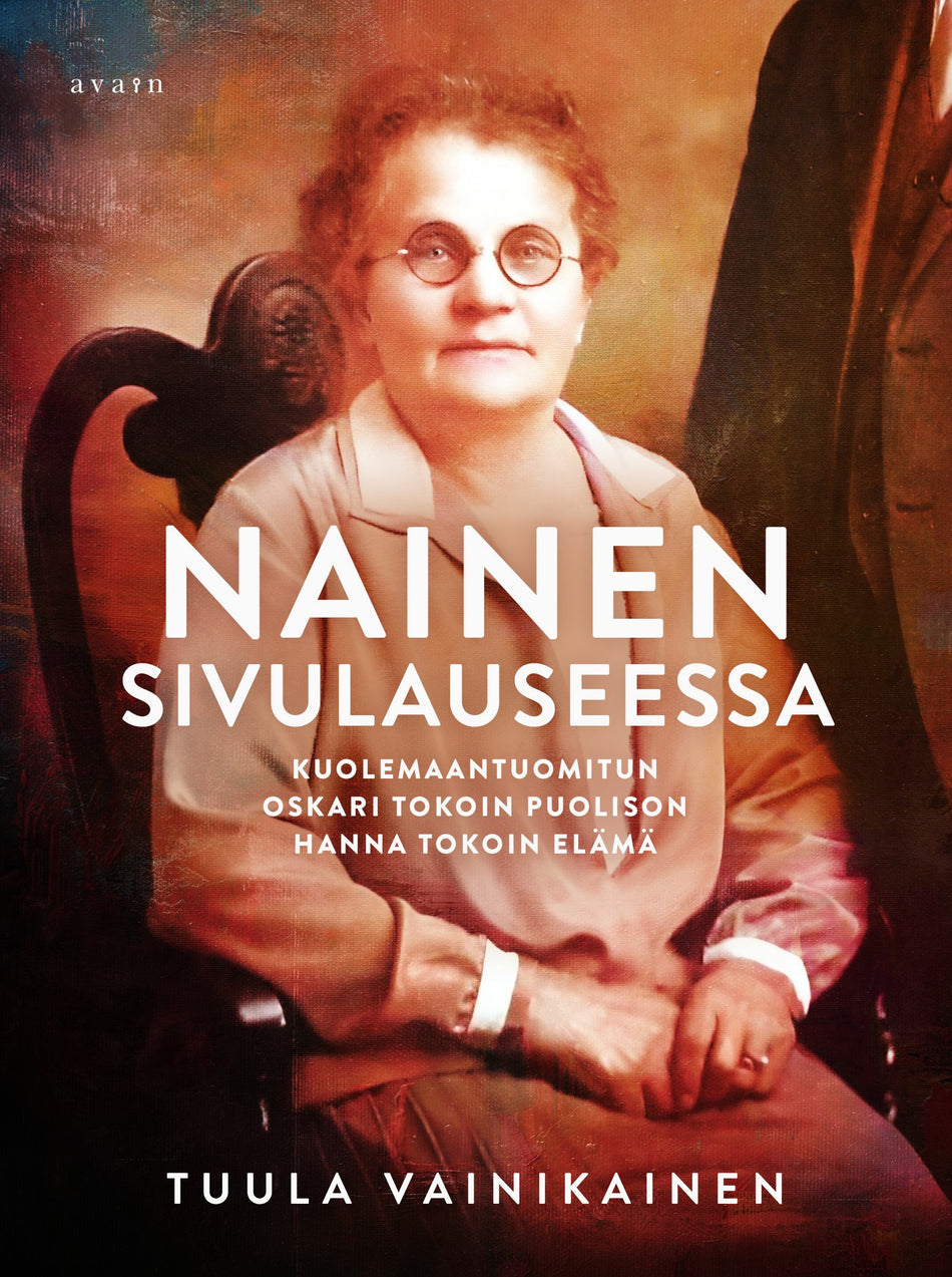 Nainen Sivulauseessa - Kuolemaantuomitun Oskari Tokoin puolison Hanna Tokoin elämä